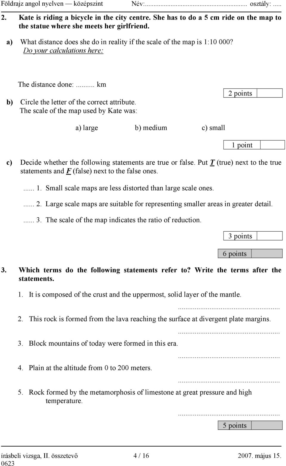 The scale of the map used by Kate was: 2 points a) large b) medium c) small 1 point c) Decide whether the following statements are true or false.