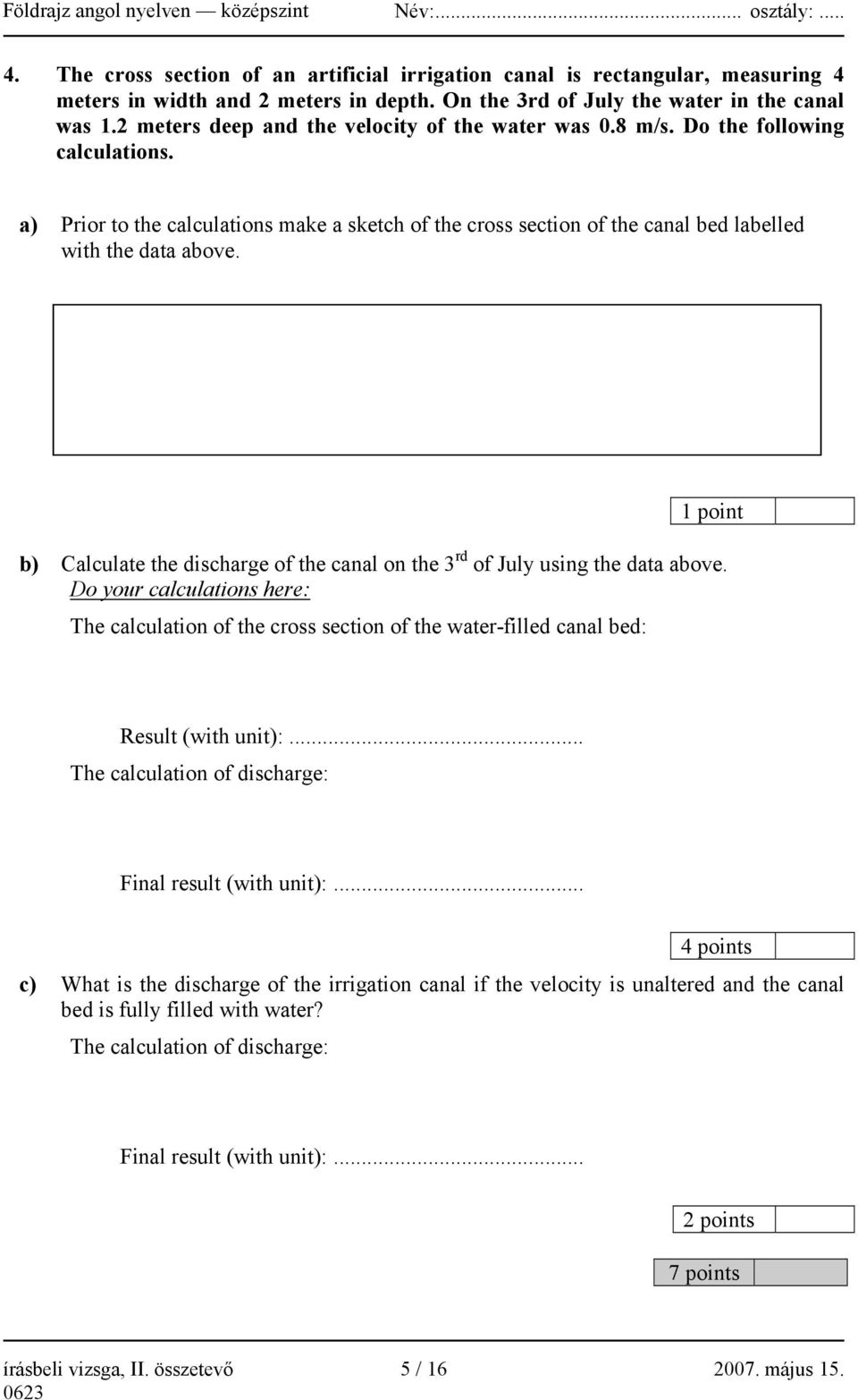 1 point b) Calculate the discharge of the canal on the 3 rd of July using the data above.