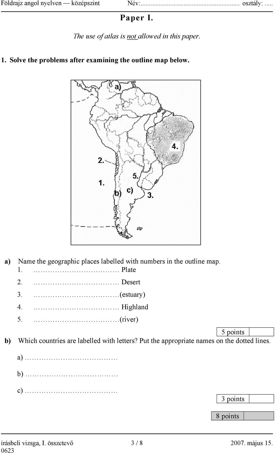 a) Name the geographic places labelled with numbers in the outline map. 1. Plate 2. Desert 3. (estuary) 4.