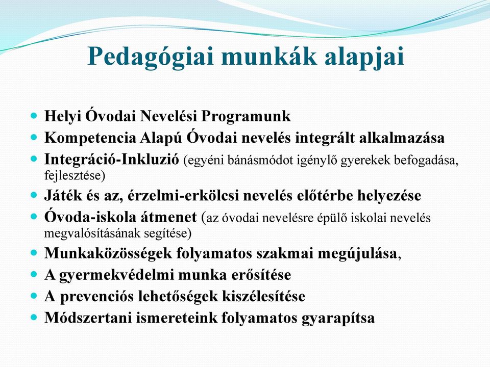 előtérbe helyezése Óvoda-iskola átmenet (az óvodai nevelésre épülő iskolai nevelés megvalósításának segítése) Munkaközösségek