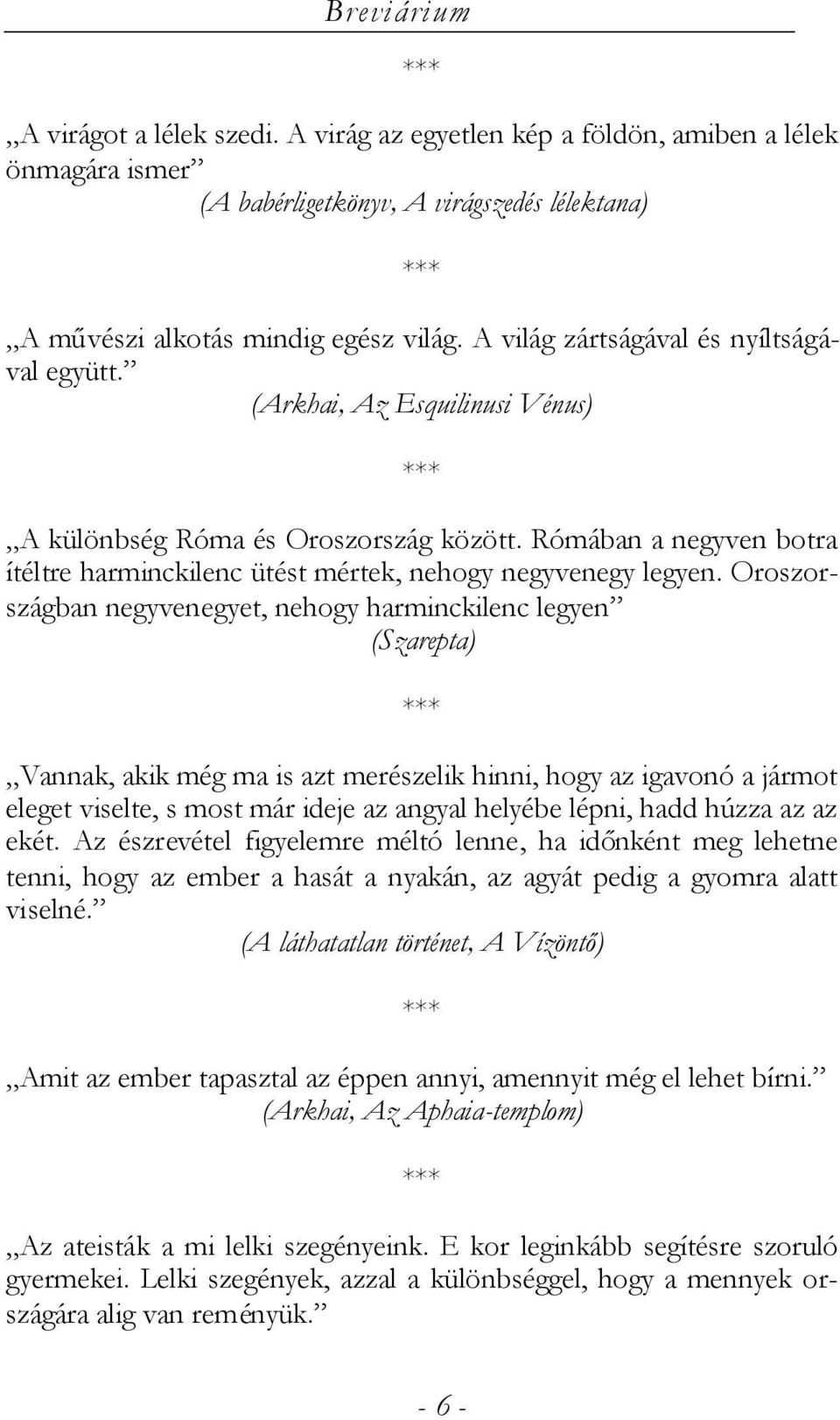 Oroszországban negyvenegyet, nehogy harminckilenc legyen (Szarepta) Vannak, akik még ma is azt merészelik hinni, hogy az igavonó a jármot eleget viselte, s most már ideje az angyal helyébe lépni,