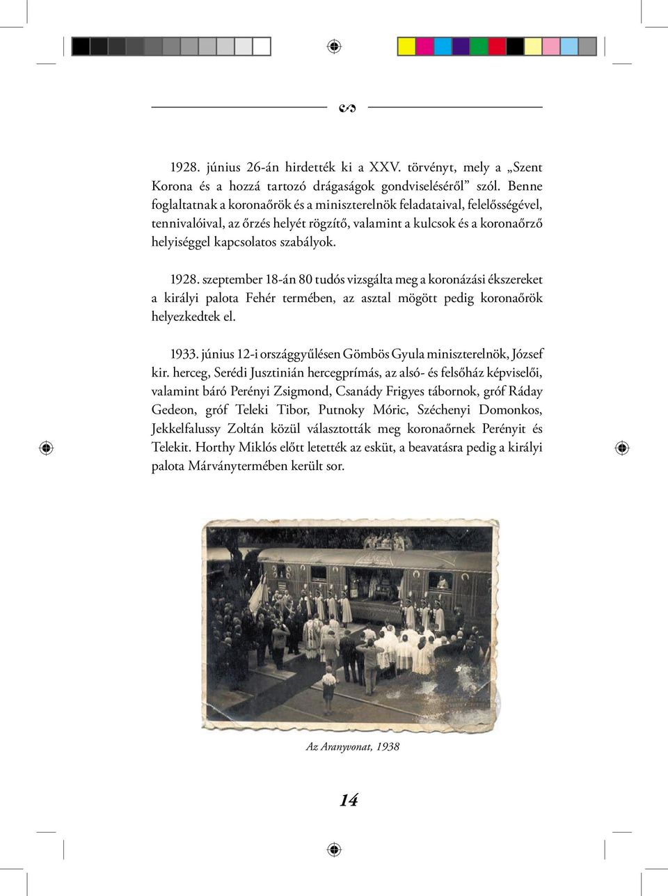 szeptember 18-án 80 tudós vizsgálta meg a koronázási ékszereket a királyi palota Fehér termében, az asztal mögött pedig koronaőrök helyezkedtek el. 1933.