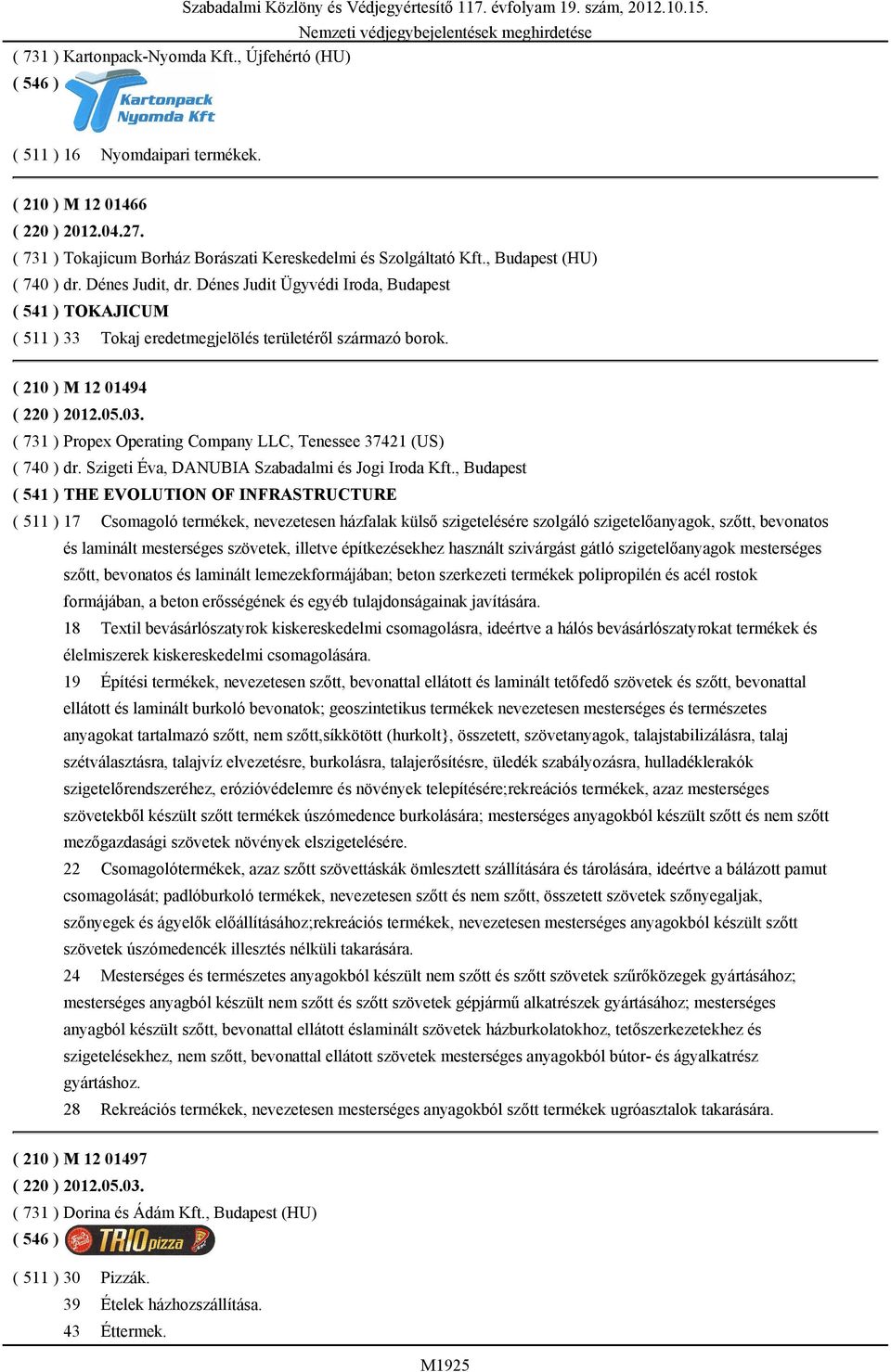 Dénes Judit Ügyvédi Iroda, Budapest ( 541 ) TOKAJICUM ( 511 ) 33 Tokaj eredetmegjelölés területéről származó borok. ( 210 ) M 12 01494 ( 220 ) 2012.05.03.