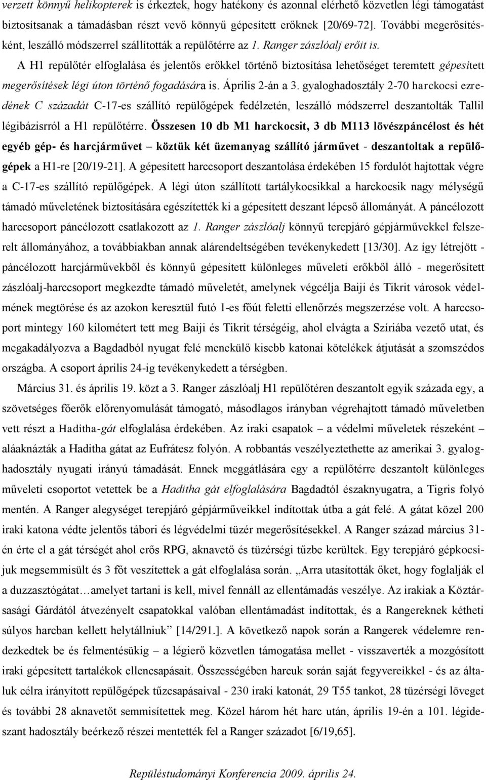 A H1 repülőtér elfoglalása és jelentős erőkkel történő biztosítása lehetőséget teremtett gépesített megerősítések légi úton történő fogadására is. Április 2-án a 3.