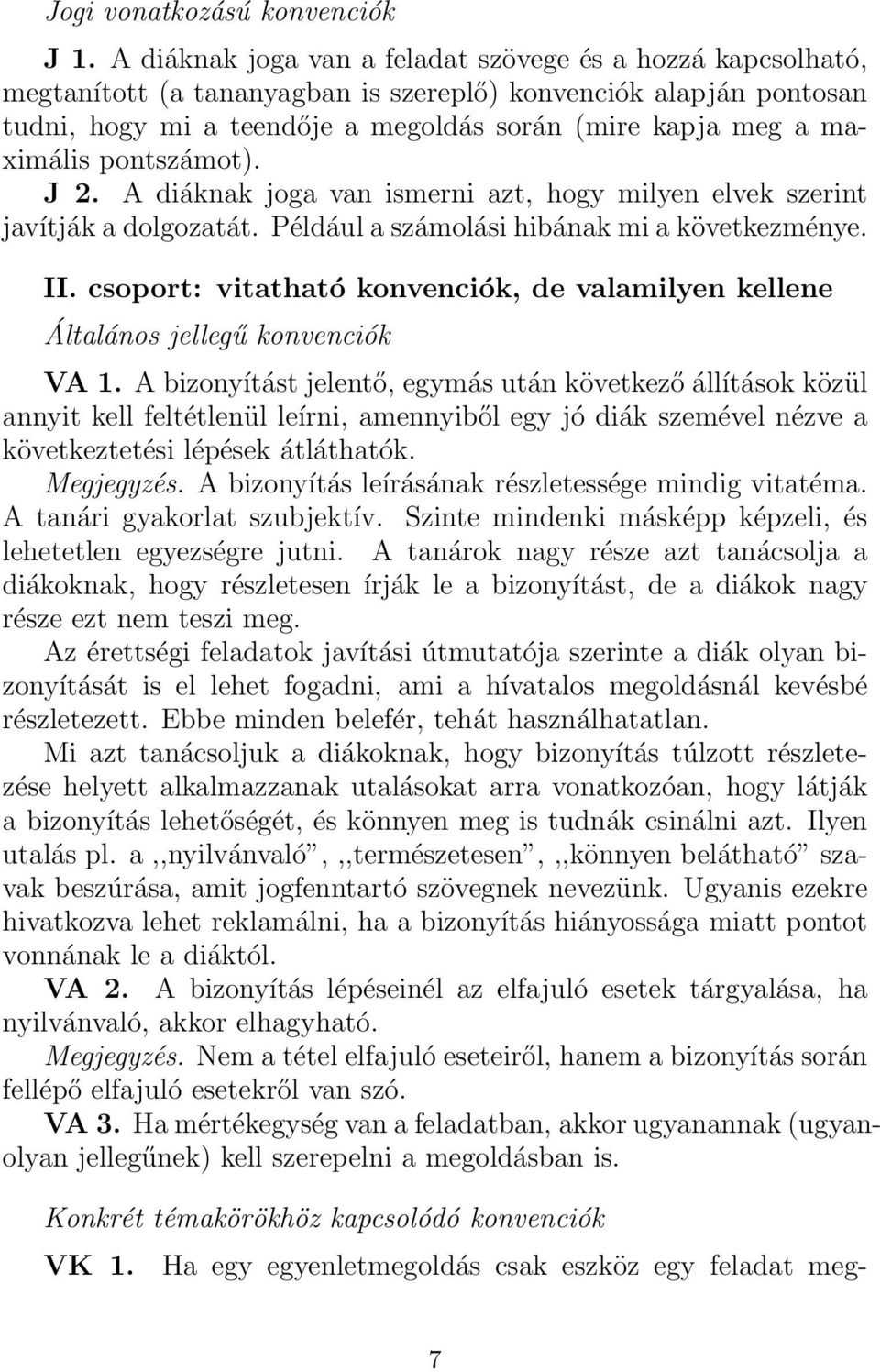 pontszámot). J 2. A diáknak joga van ismerni azt, hogy milyen elvek szerint javítják a dolgozatát. Például a számolási hibának mi a következménye. II.