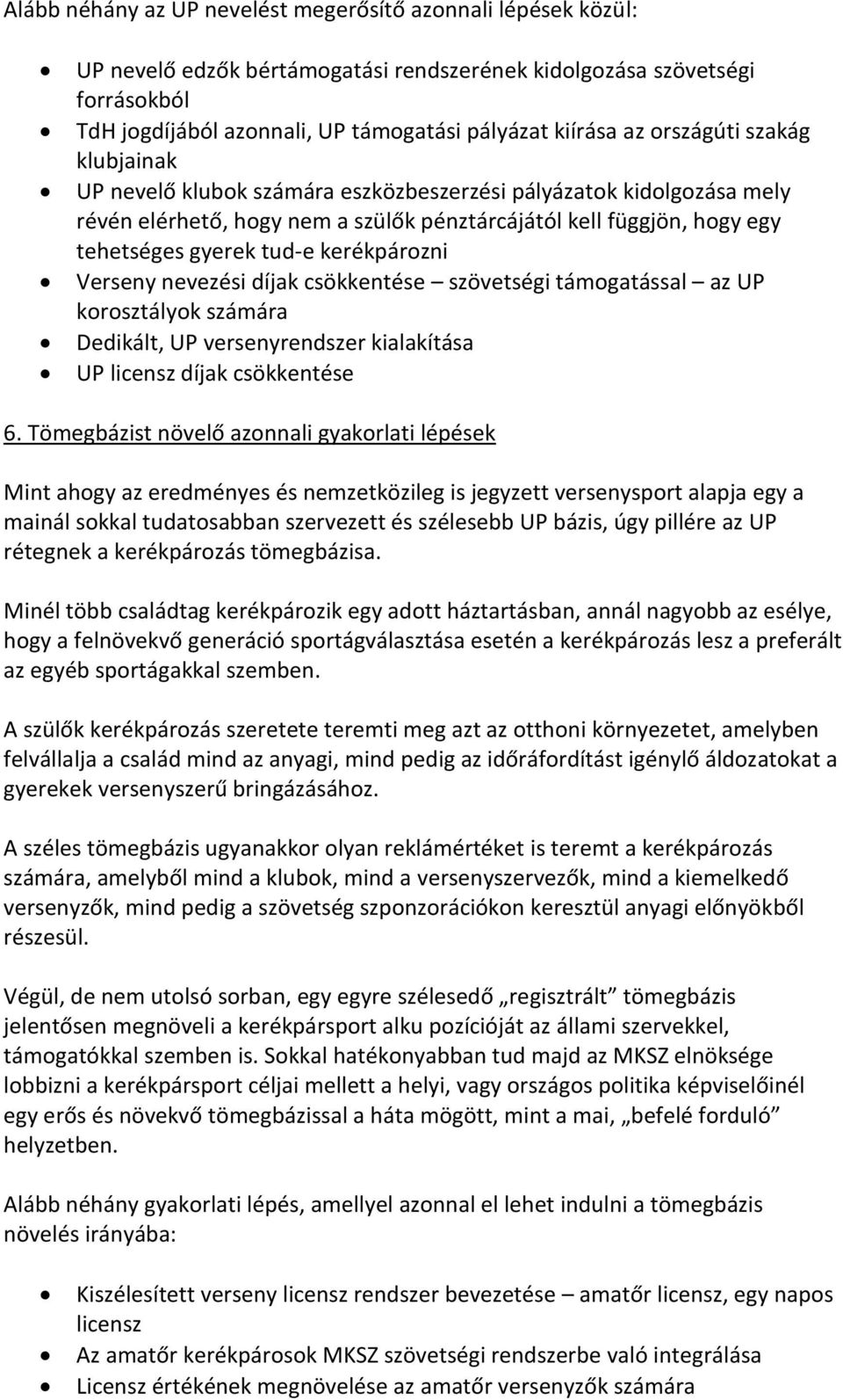 kerékpározni Verseny nevezési díjak csökkentése szövetségi támogatással az UP korosztályok számára Dedikált, UP versenyrendszer kialakítása UP licensz díjak csökkentése 6.