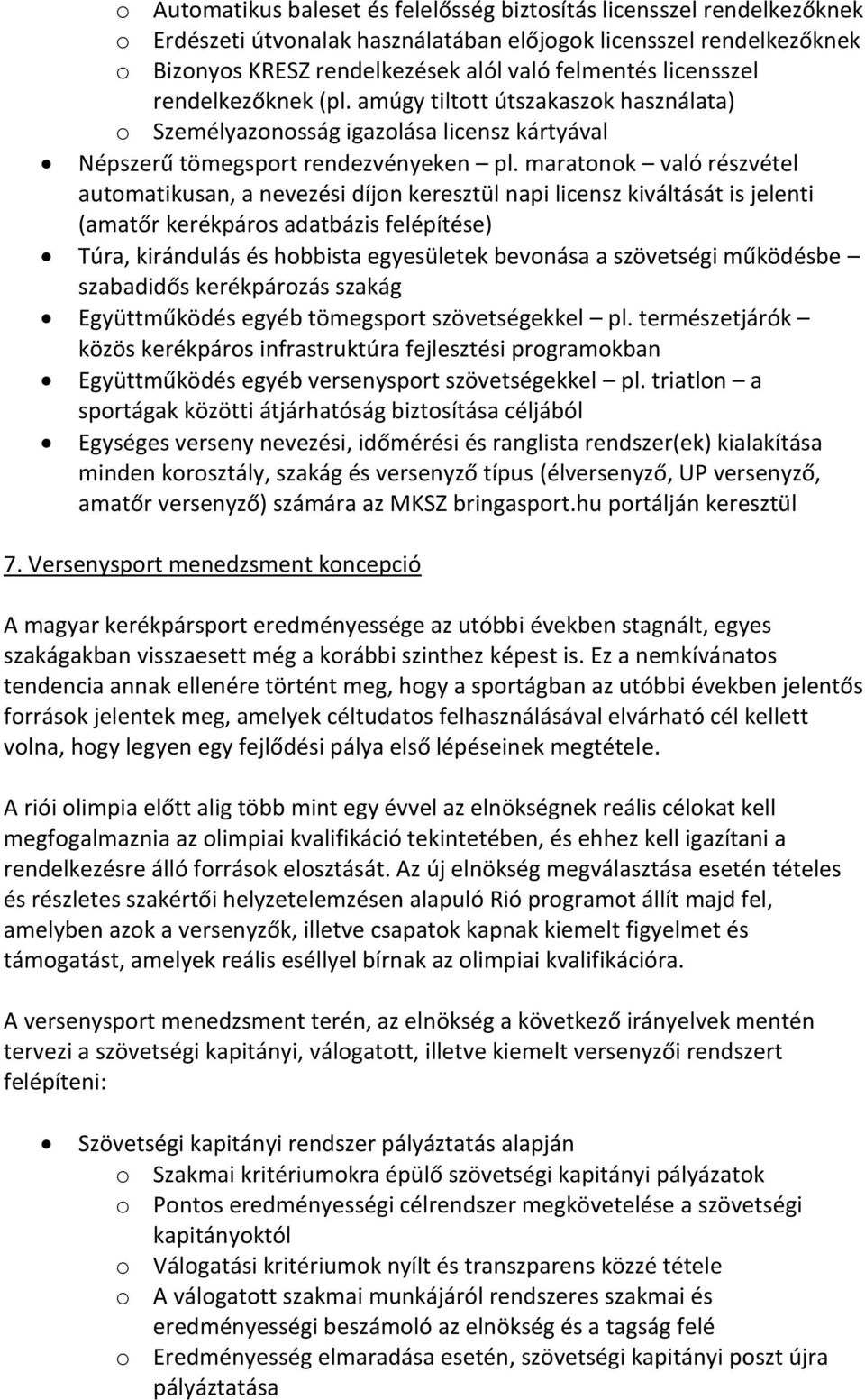 maratonok való részvétel automatikusan, a nevezési díjon keresztül napi licensz kiváltását is jelenti (amatőr kerékpáros adatbázis felépítése) Túra, kirándulás és hobbista egyesületek bevonása a