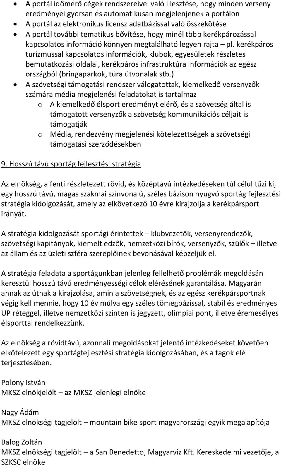 kerékpáros turizmussal kapcsolatos információk, klubok, egyesületek részletes bemutatkozási oldalai, kerékpáros infrastruktúra információk az egész országból (bringaparkok, túra útvonalak stb.