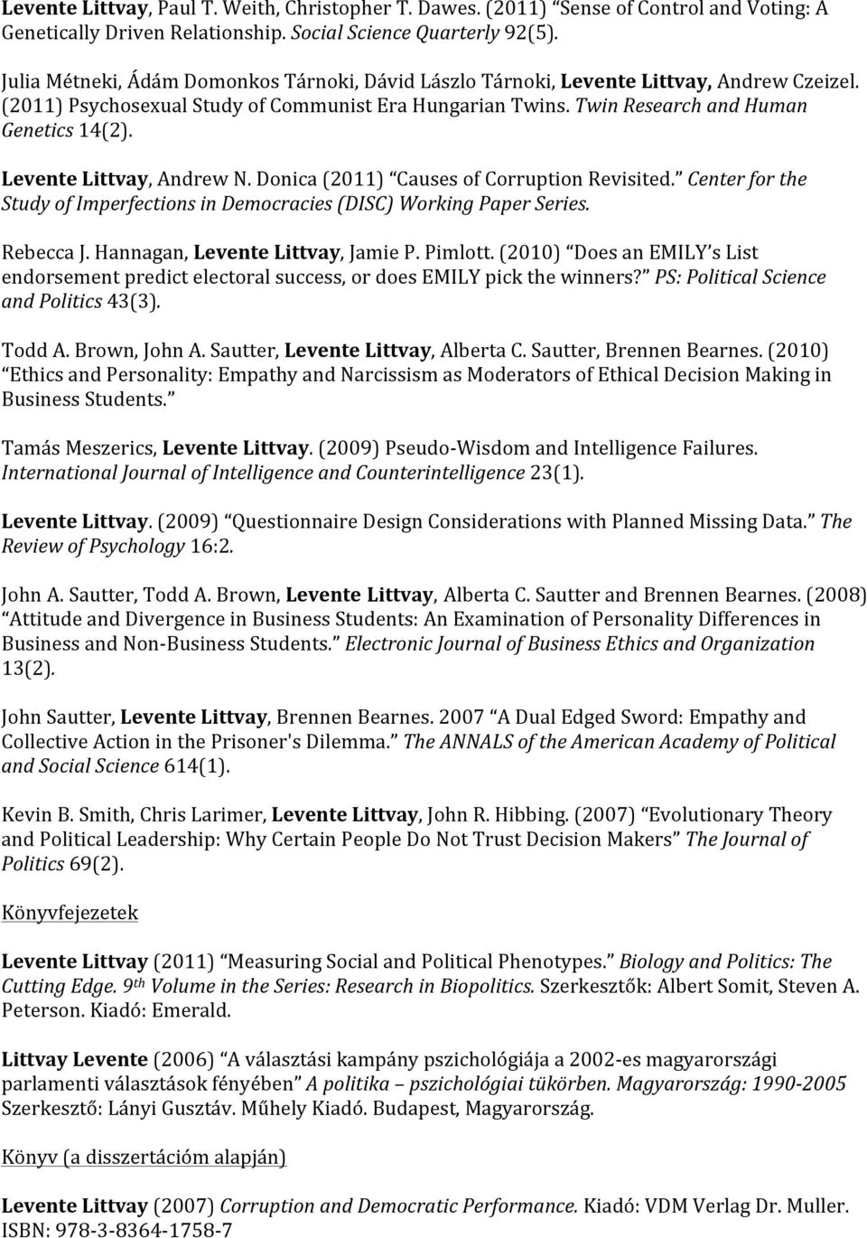 Levente Littvay, Andrew N. Donica (2011) Causes of Corruption Revisited. Center for the Study of Imperfections in Democracies (DISC) Working Paper Series. Rebecca J.