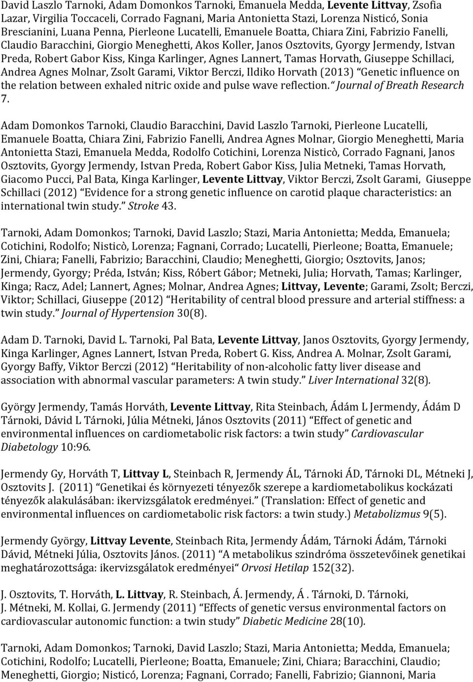 Kinga Karlinger, Agnes Lannert, Tamas Horvath, Giuseppe Schillaci, Andrea Agnes Molnar, Zsolt Garami, Viktor Berczi, Ildiko Horvath (2013) Genetic influence on the relation between exhaled nitric