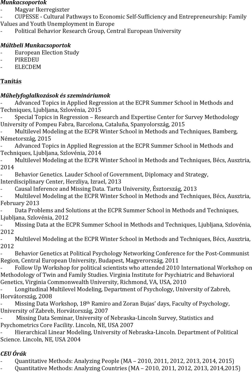 ECPR Summer School in Methods and Techniques, Ljubljana, Szlovénia, 2015 - Special Topics in Regression Research and Expertise Center for Survey Methodology University of Pompeu Fabra, Barcelona,