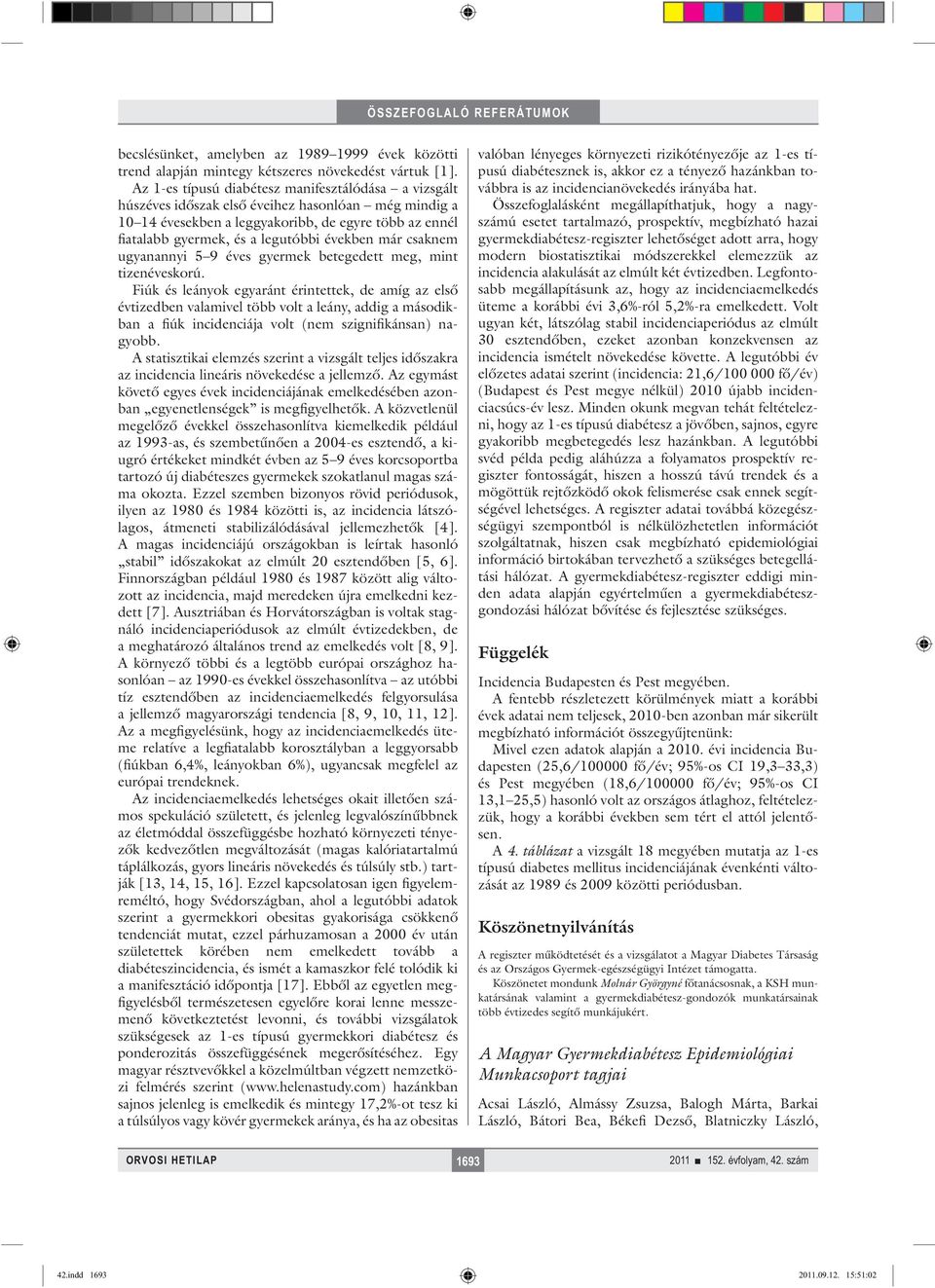években már csaknem ugyanannyi 5 9 éves gyermek betegedett meg, mint tizenéveskorú.