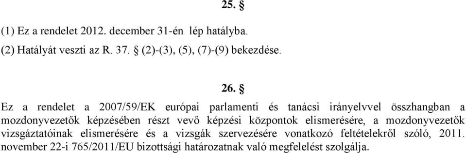 Ez a rendelet a 2007/59/EK európai parlamenti és tanácsi irányelvvel összhangban a mozdonyvezetők képzésében részt