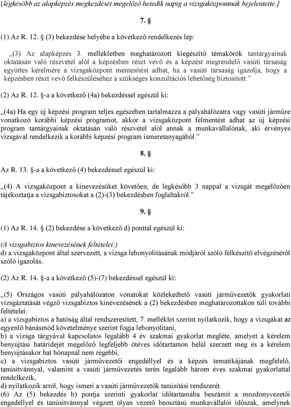 mentesítést adhat, ha a vasúti társaság igazolja, hogy a képzésben részt vevő felkészüléséhez a szükséges konzultációs lehetőség biztosított. (2) Az R. 12.