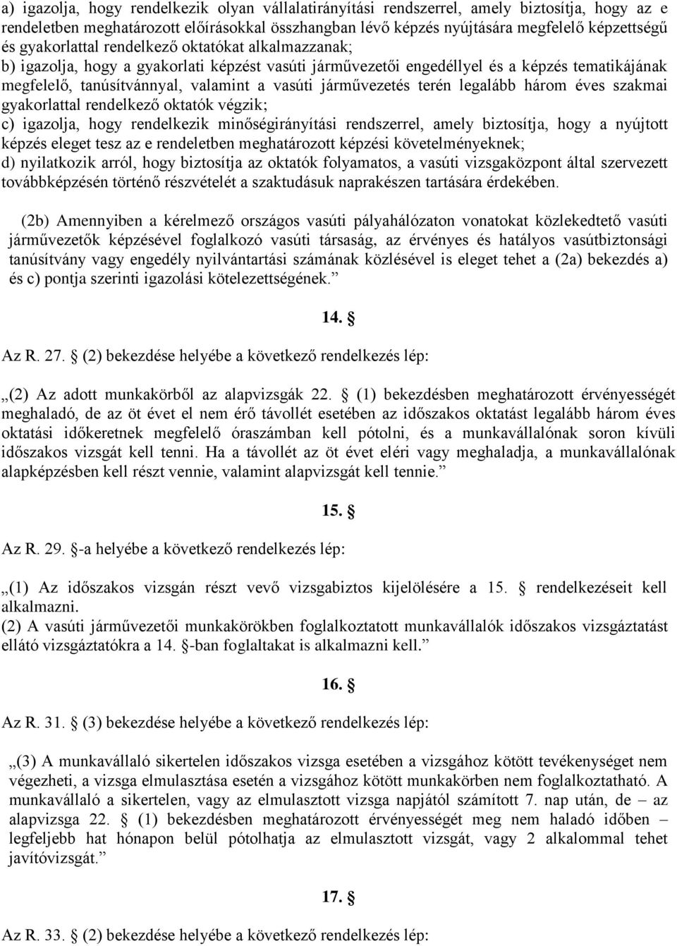 járművezetés terén legalább három éves szakmai gyakorlattal rendelkező oktatók végzik; c) igazolja, hogy rendelkezik minőségirányítási rendszerrel, amely biztosítja, hogy a nyújtott képzés eleget