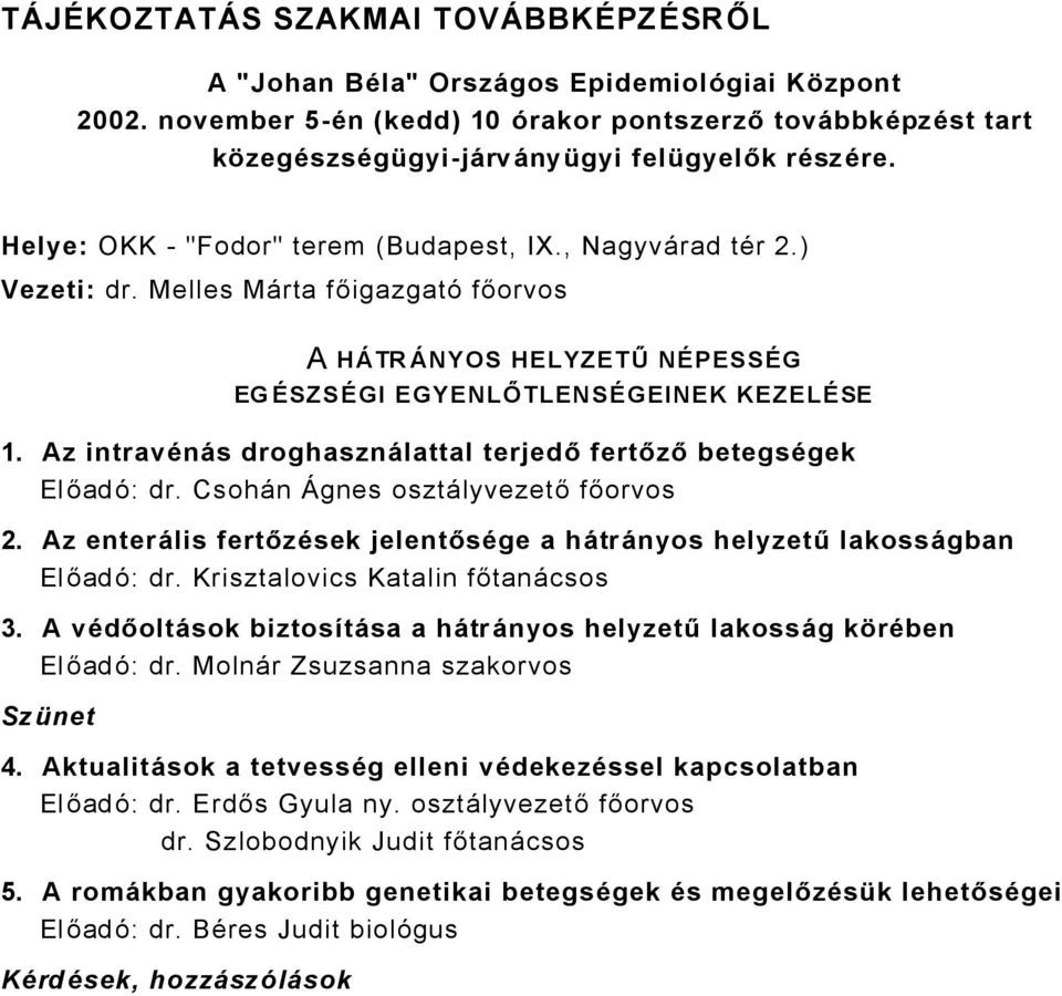 Az intravñnüs droghasznülattal terjedő fertőző betegsñgek ElőadÇ: dr. CsohÅn ägnes osztålyvezető főorvos. Az enterülis fertőzñsek jelentősñge a hütrünyos helyzetű lakossügban ElőadÇ: dr.