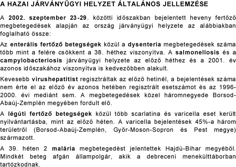 szåma tñbb mint a feläre csñkkent a 38. häthez viszonyátva. A salmonellosis Äs a campylobacteriosis jårvånyögyi helyzete az előző häthez Äs a 00.