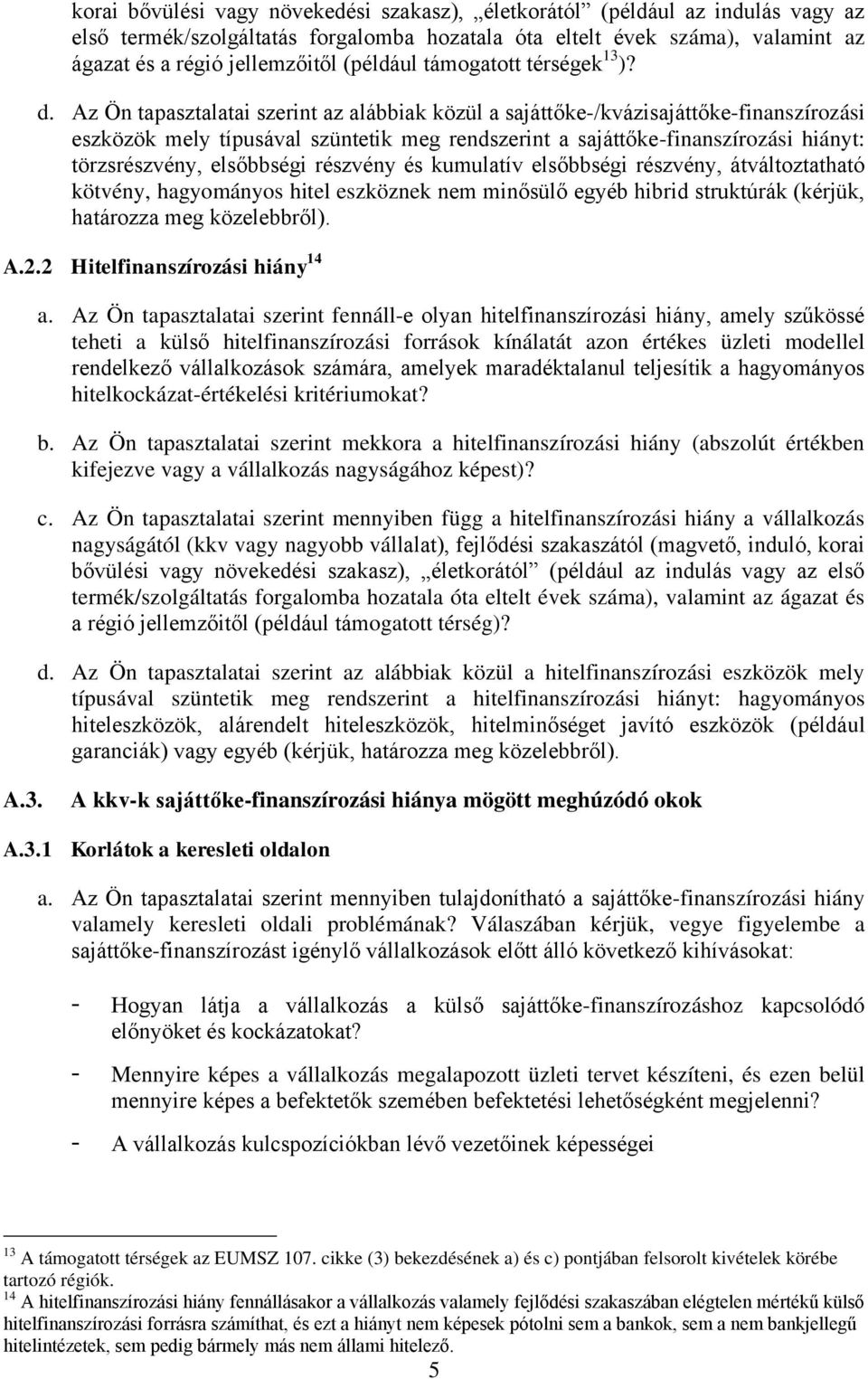 Az Ön tapasztalatai szerint az alábbiak közül a sajáttőke-/kvázisajáttőke-finanszírozási eszközök mely típusával szüntetik meg rendszerint a sajáttőke-finanszírozási hiányt: törzsrészvény, elsőbbségi