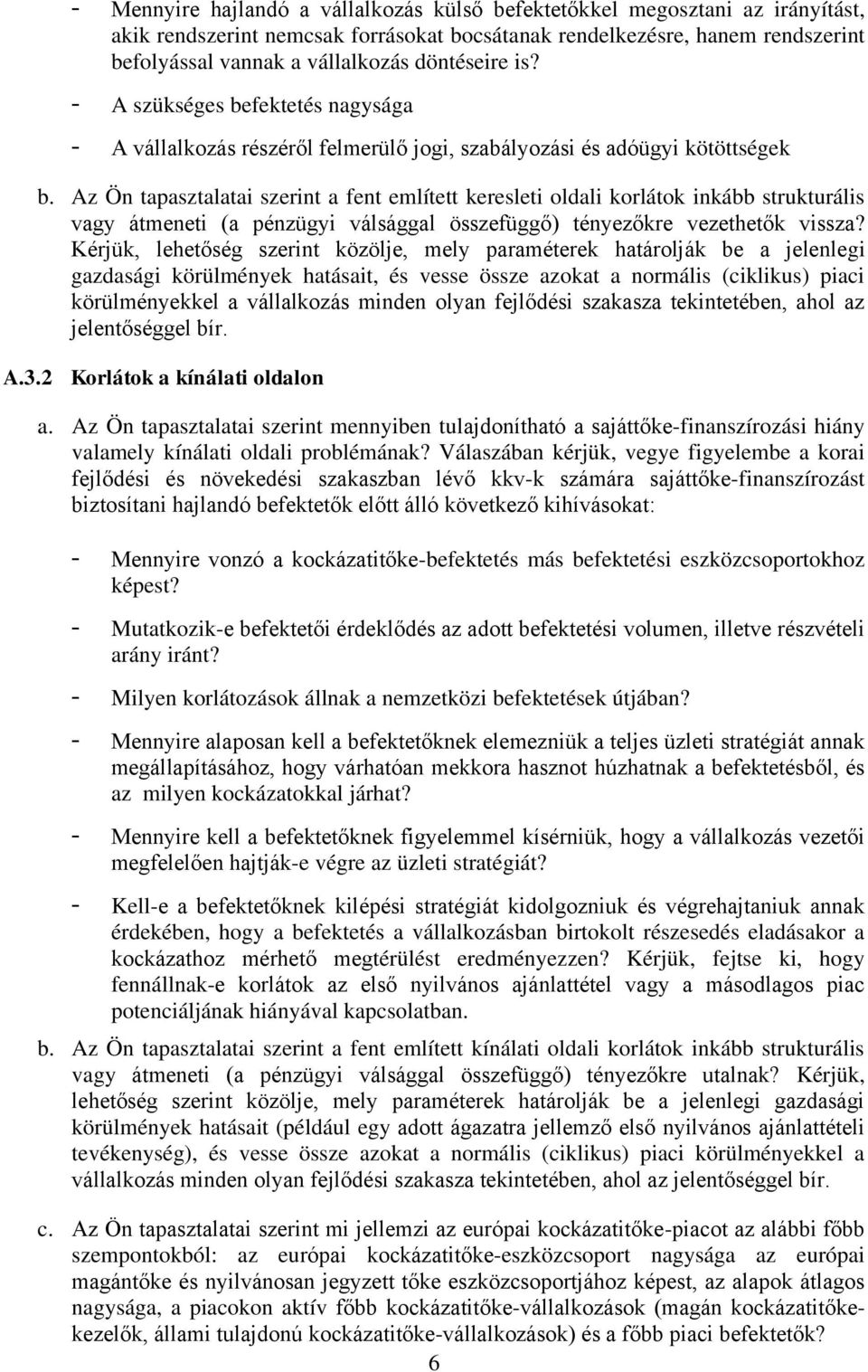 Az Ön tapasztalatai szerint a fent említett keresleti oldali korlátok inkább strukturális vagy átmeneti (a pénzügyi válsággal összefüggő) tényezőkre vezethetők vissza?