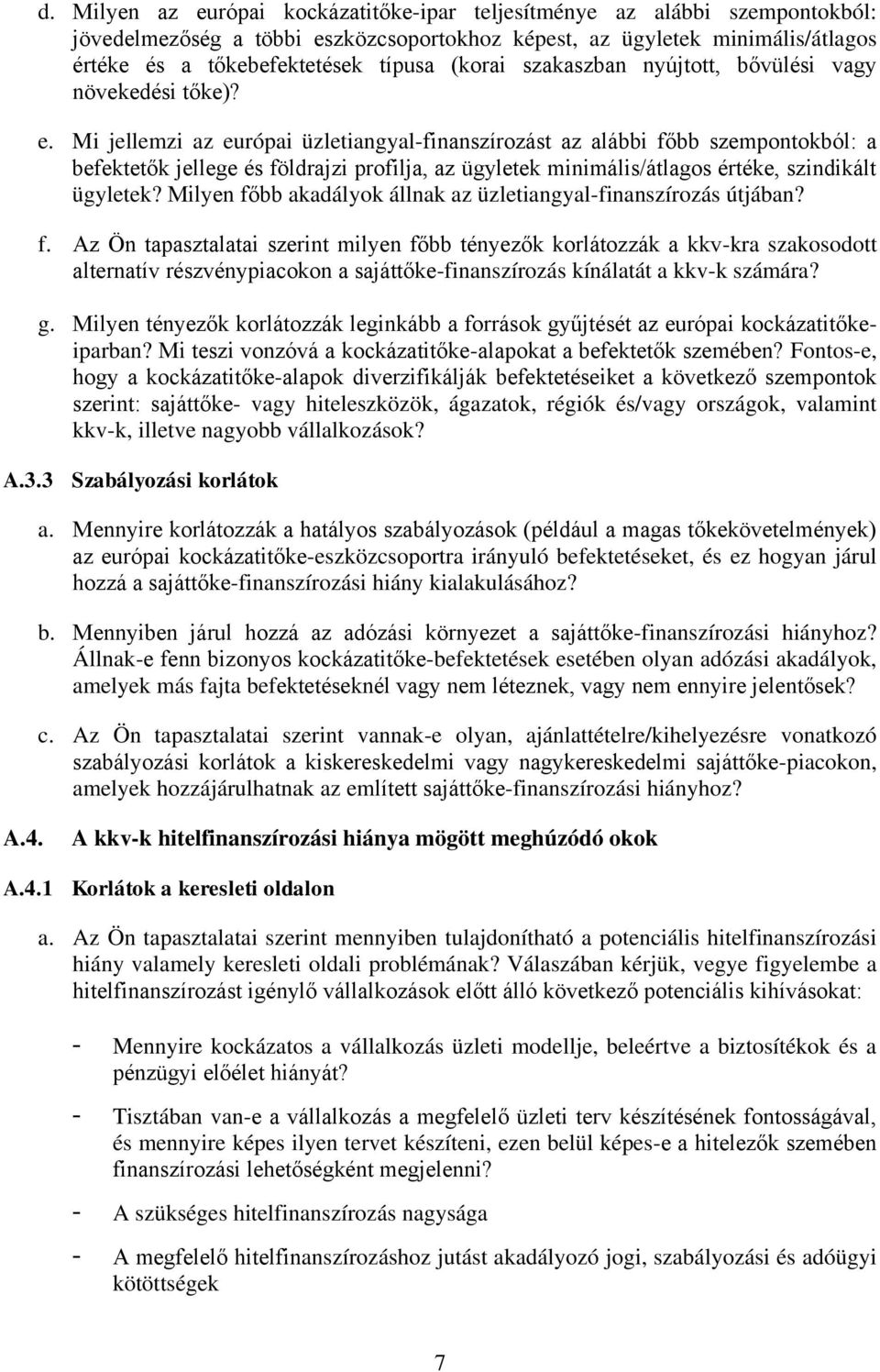 Mi jellemzi az európai üzletiangyal-finanszírozást az alábbi főbb szempontokból: a befektetők jellege és földrajzi profilja, az ügyletek minimális/átlagos értéke, szindikált ügyletek?