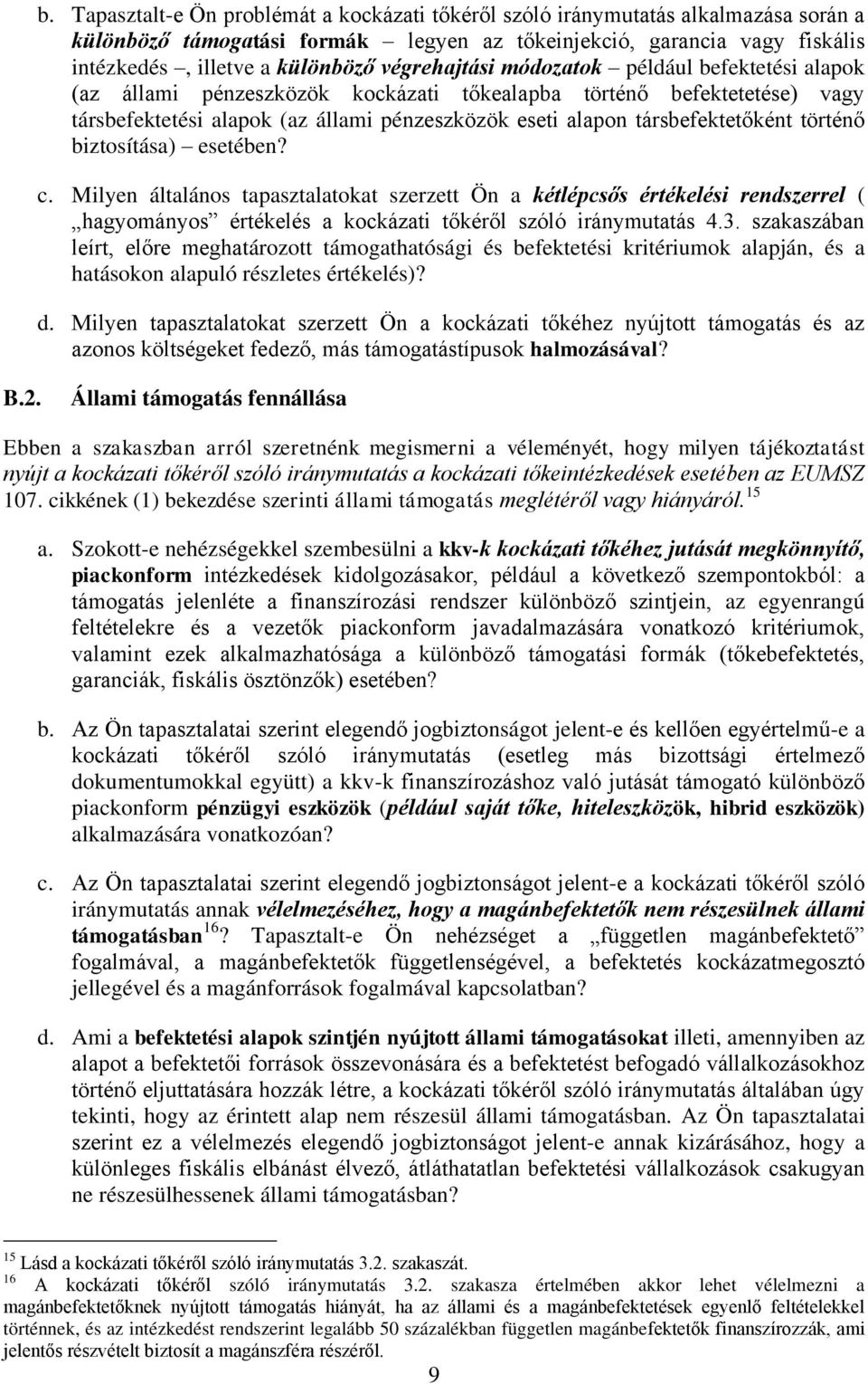 társbefektetőként történő biztosítása) esetében? c. Milyen általános tapasztalatokat szerzett Ön a kétlépcsős értékelési rendszerrel ( hagyományos értékelés a kockázati tőkéről szóló iránymutatás 4.3.