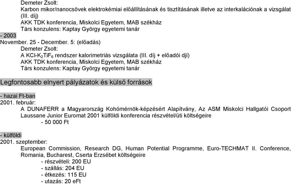 díj + előadói djí) AKK TDK konferencia, Miskolci Egyetem, MAB székház Legfontosabb elnyert pályázatok és külső források - hazai Ft-ban 2001.