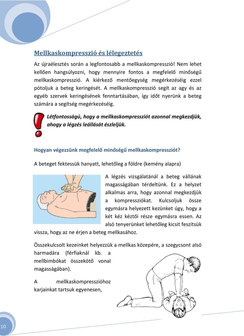 A mellkaskompresszió segít az agy és az egyéb szervek keringésének fenntartásában, így időt nyerünk a beteg számára a segítség megérkezéséig.