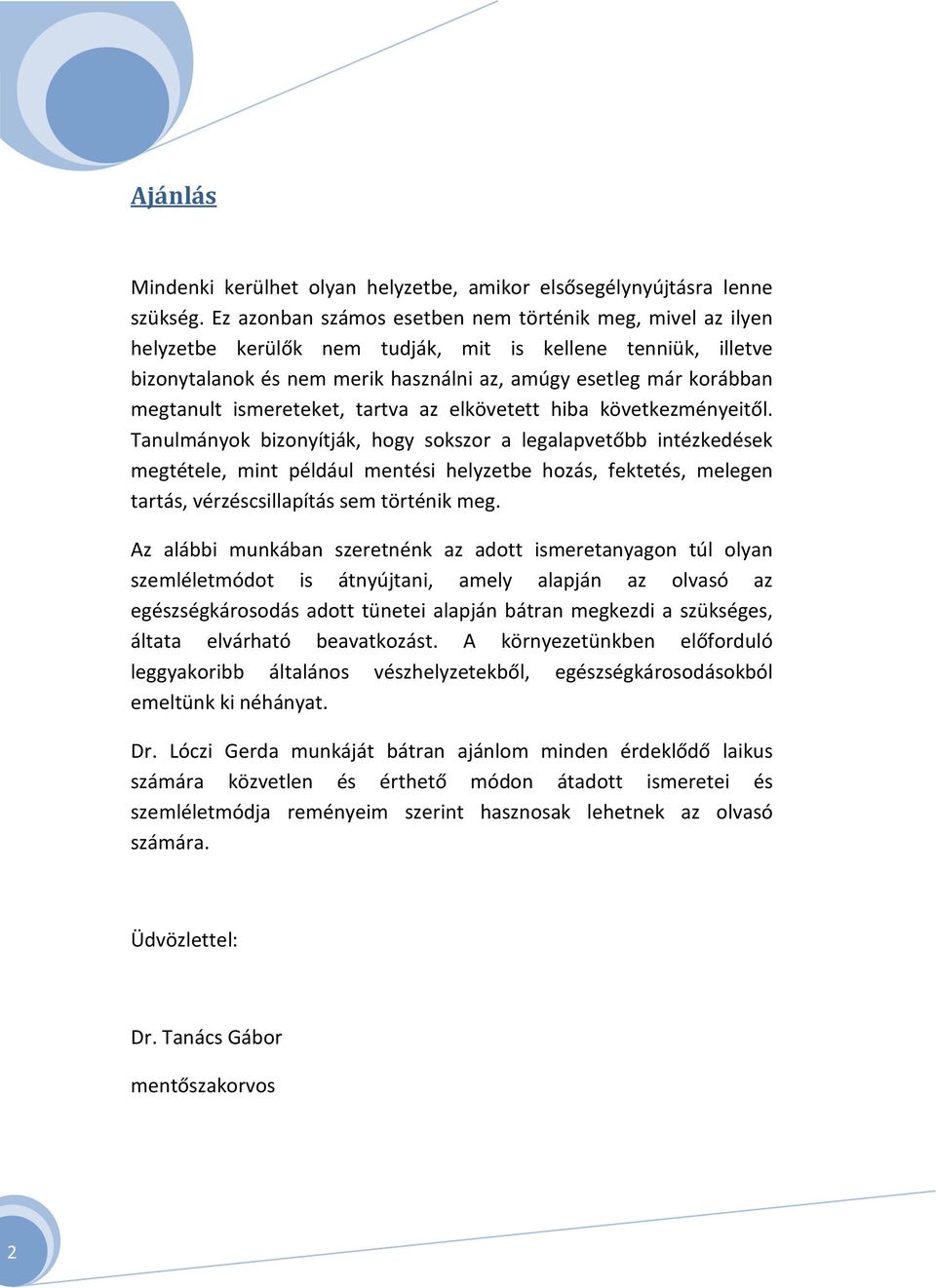 ismereteket, tartva az elkövetett hiba következményeitől.