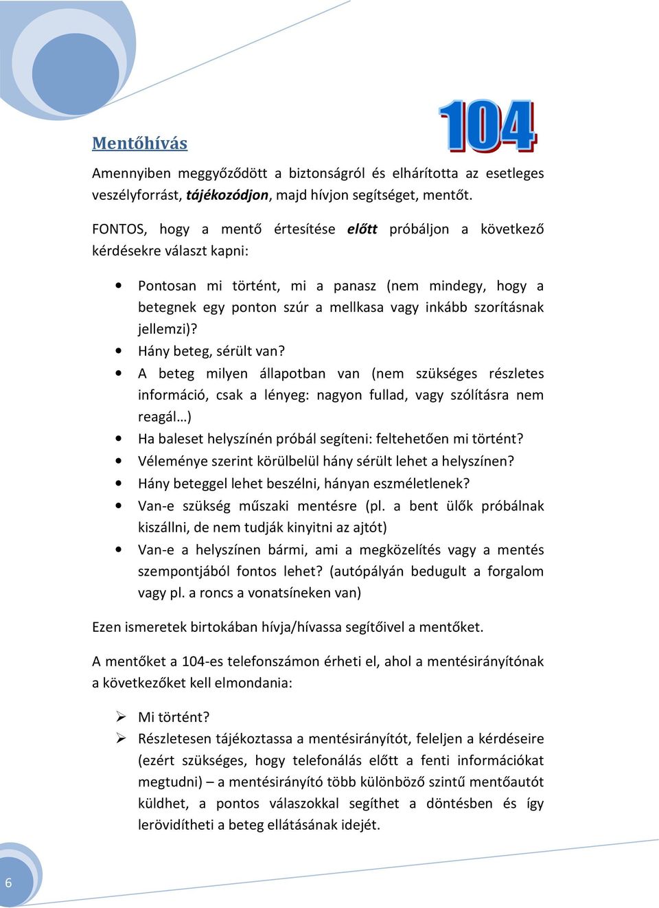 jellemzi)? Hány beteg, sérült van?