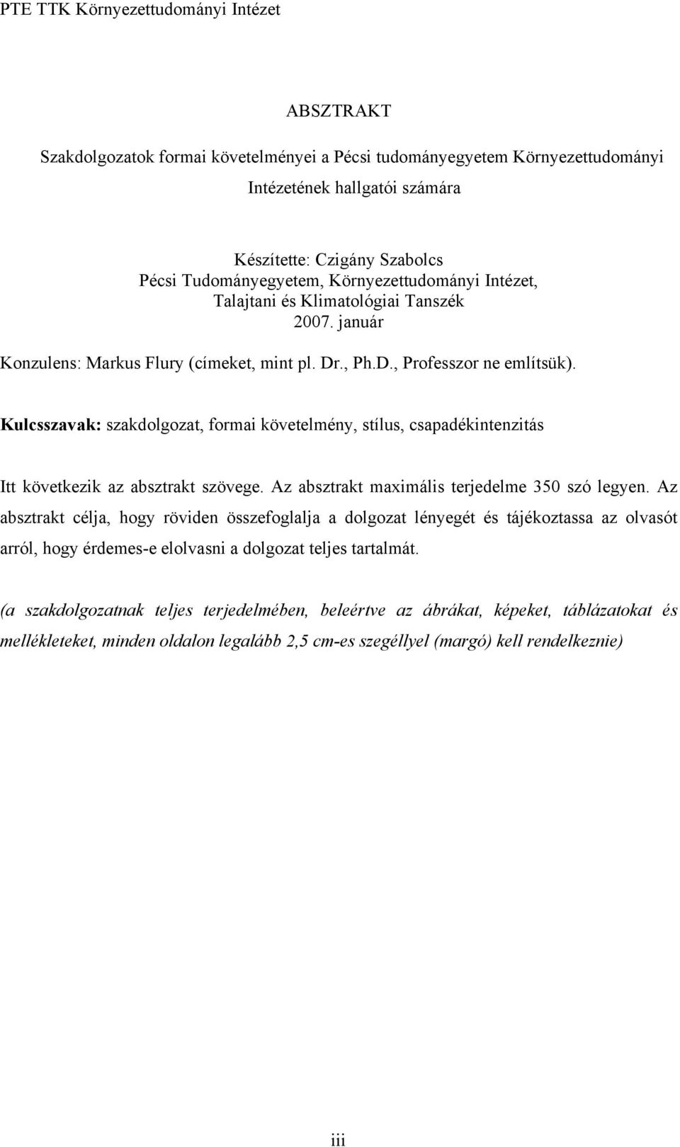 Kulcsszavak: szakdolgozat, formai követelmény, stílus, csapadékintenzitás Itt következik az absztrakt szövege. Az absztrakt maximális terjedelme 350 szó legyen.