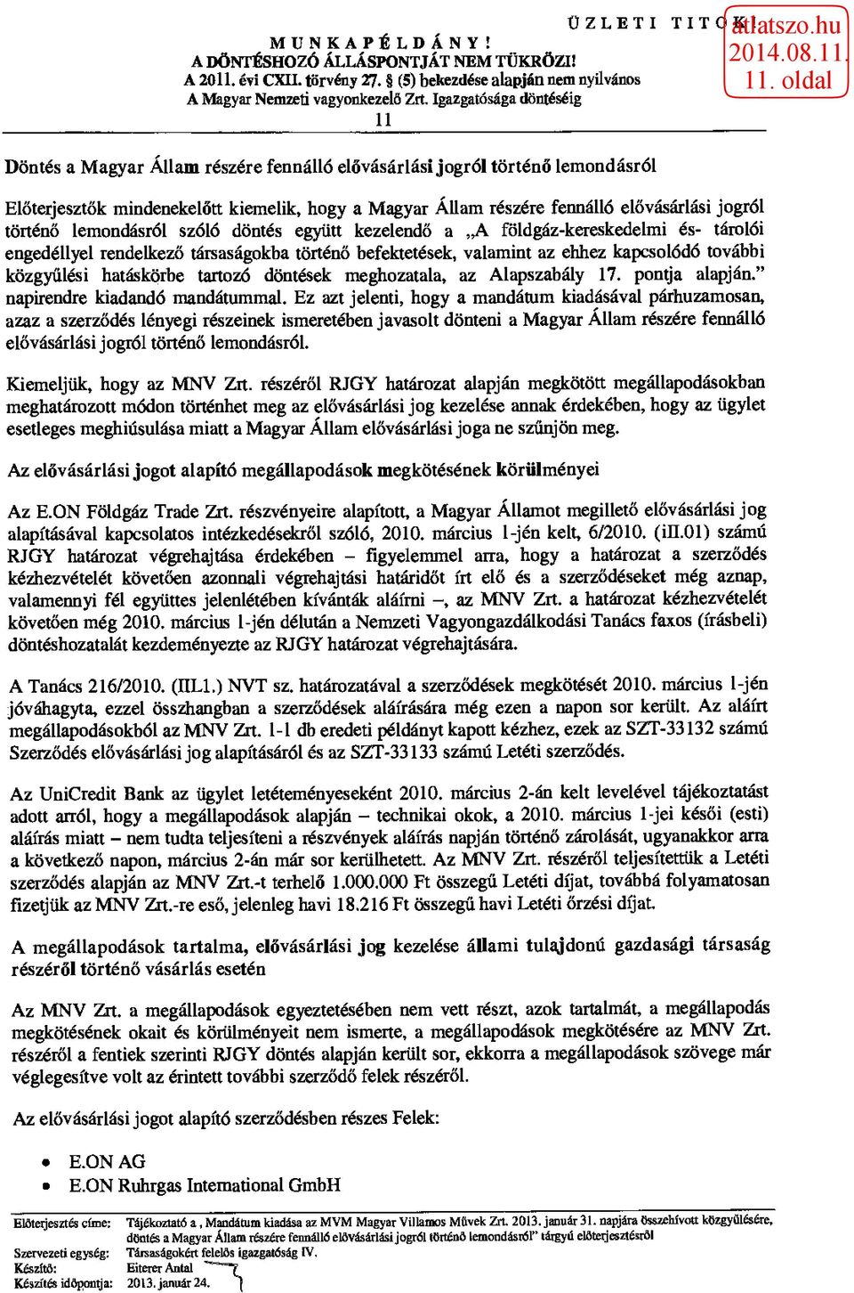 elővásárlási jogról történő lemondásról szóló döntés együtt kezelendő a A földgáz-kereskedelmi és- tárolói engedéllyel rendelkező társaságokba történő befektetések, valamint az ehhez kapcsolódó