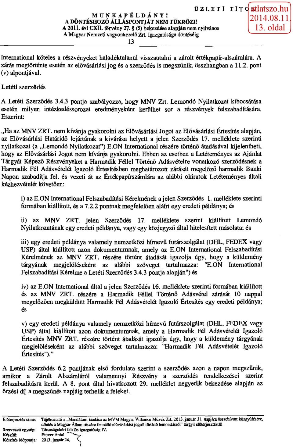 Lemondó Nyilatkozat kibocsátása esetén milyen intézkedéssorozat eredményeként kerülhet sor a részvények felszabadítására. Eszerint: Ha az MNV ZRT.