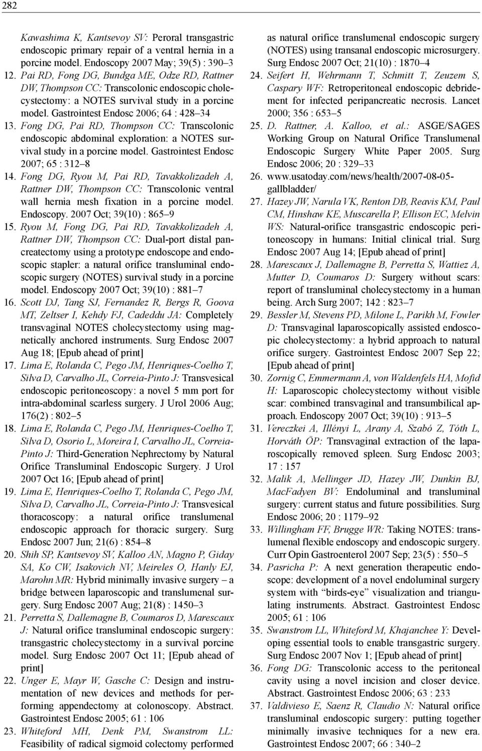 Fong DG, Pai RD, Thompson CC: Transcolonic endoscopic abdominal exploration: a NOTES survival study in a porcine model. Gastrointest Endosc 2007; 65 : 312 8 14.