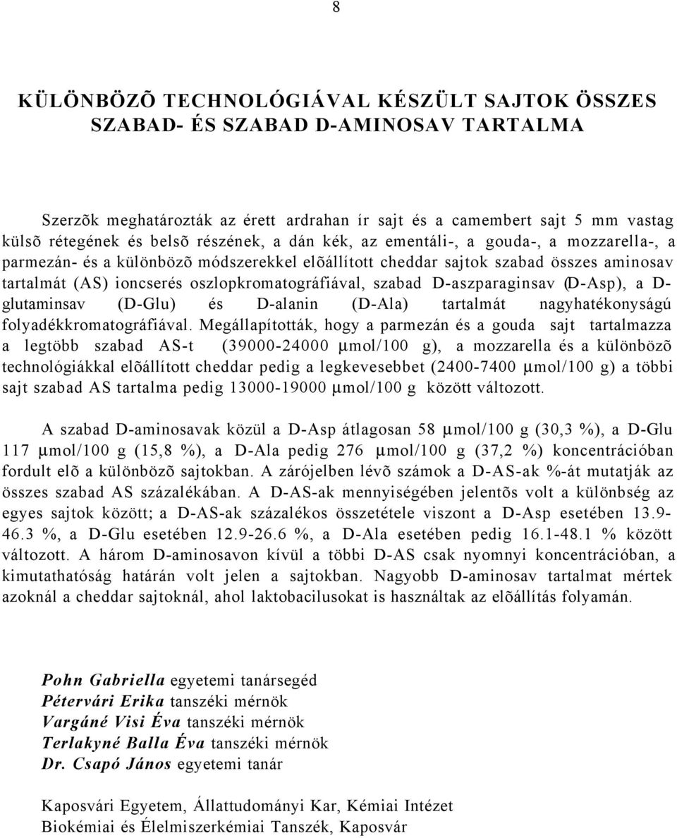 szabad D-aszparaginsav (D-Asp), a D- glutaminsav (D-Glu) és D-alanin (D-Ala) tartalmát nagyhatékonyságú folyadékkromatográfiával.