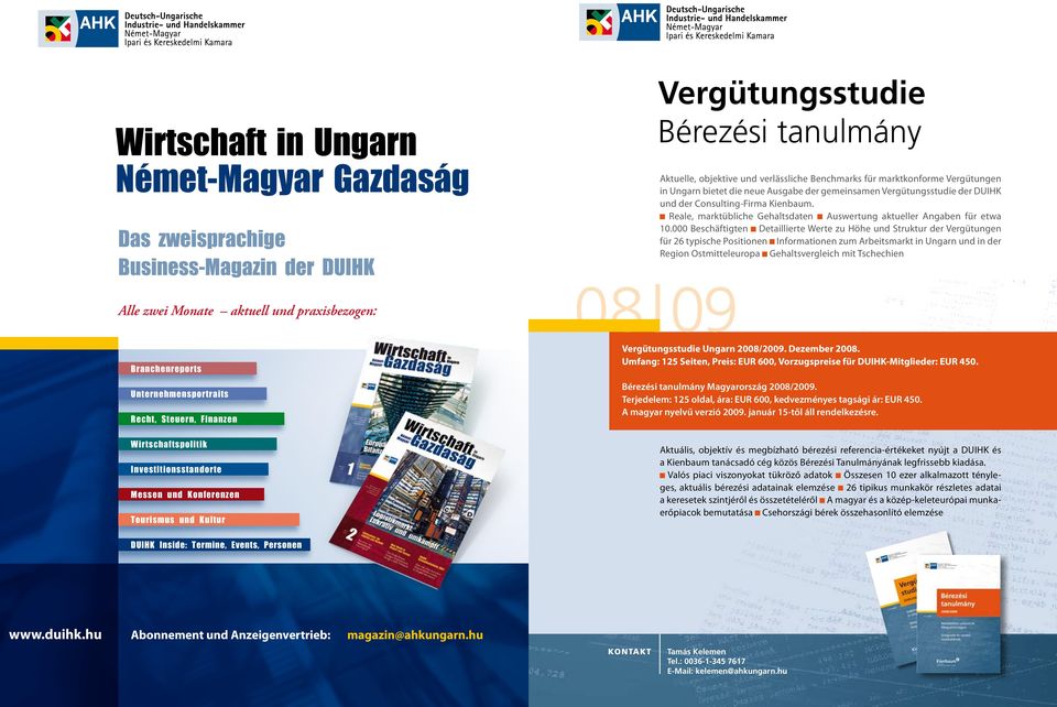 in Ungarn bietet die neue Ausgabe der gemeinsamen Vergütungsstudie der DUIHK und der Consulting-Firma Kienbaum. Reale, marktübliche Gehaltsdaten Auswertung aktueller Angaben für etwa 10.