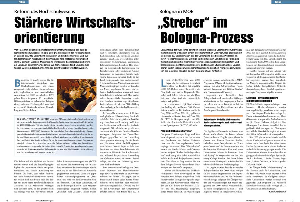 Bologna-Prozess soll der Hochschulraum in Europa bis 2010 vereinheitlicht werden und mit mehr praxis- und auslandserfahrenen Absolventen die internationale Wettbewerbsfähigkeit der EU gestärkt werden.