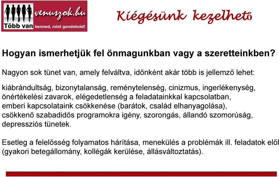 ingerlékenység, önértékelési zavarok, elégedetlenség a feladatainkkal kapcsolatban, emberi kapcsolataink csökkenése (barátok, család elhanyagolása),