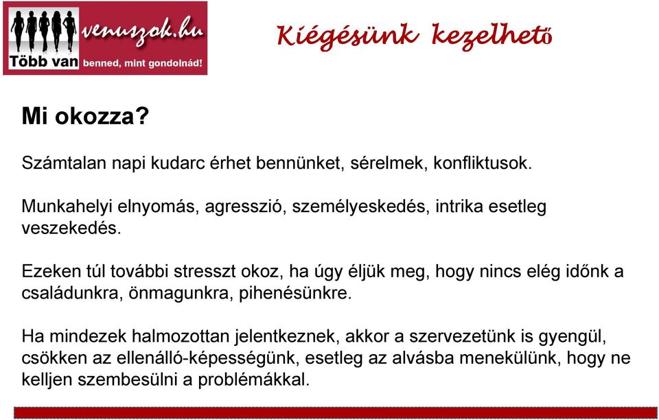 Ezeken túl további stresszt okoz, ha úgy éljük meg, hogy nincs elég időnk a családunkra, önmagunkra, pihenésünkre.