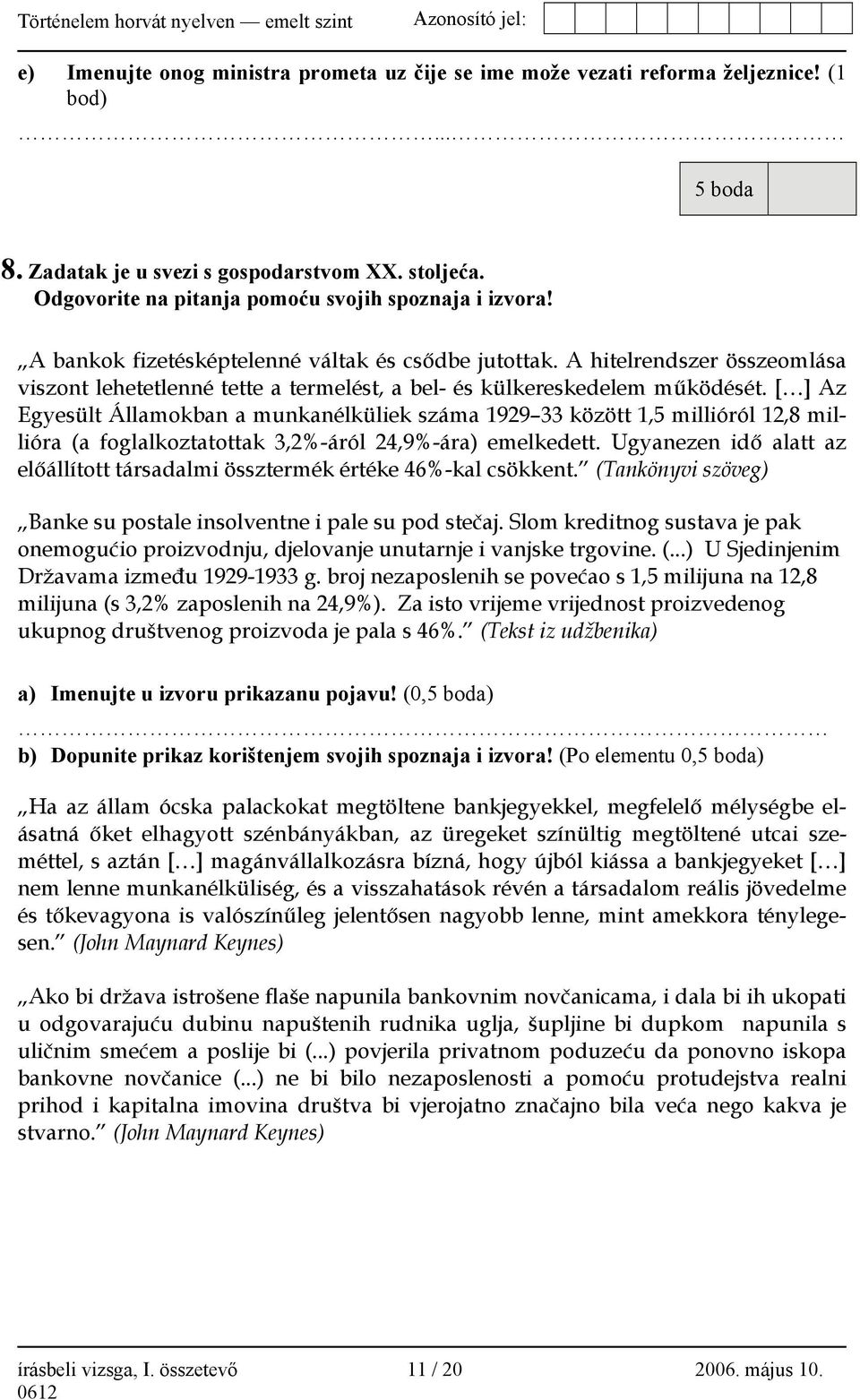 A hitelrendszer összeomlása viszont lehetetlenné tette a termelést, a bel- és külkereskedelem működését.