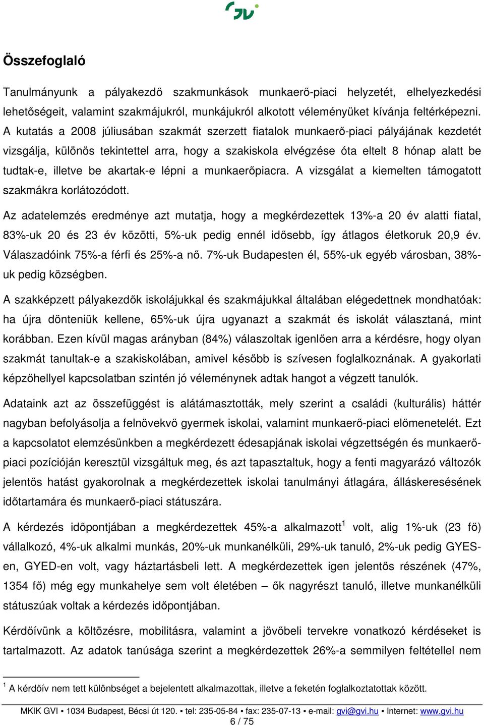 be akartak-e lépni a munkaerőpiacra. A vizsgálat a kiemelten támogatott szakmákra korlátozódott.