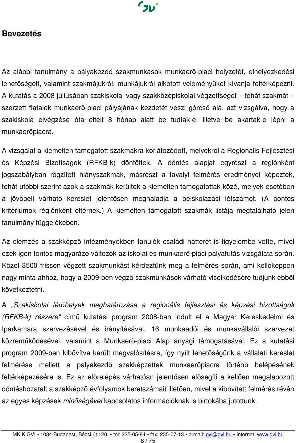 elvégzése óta eltelt 8 hónap alatt be tudtak-e, illetve be akartak-e lépni a munkaerőpiacra.