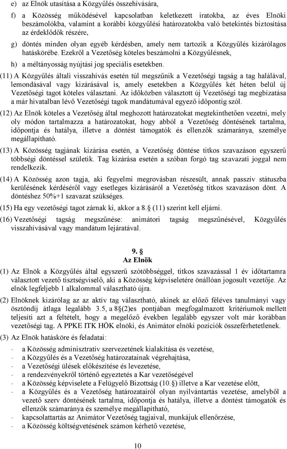 Ezekről a Vezetőség köteles beszámolni a Közgyűlésnek, h) a méltányosság nyújtási jog speciális esetekben.