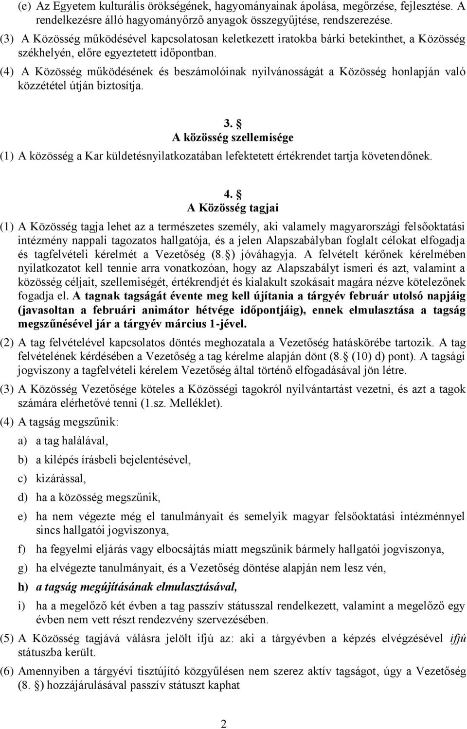 (4) A Közösség működésének és beszámolóinak nyilvánosságát a Közösség honlapján való közzététel útján biztosítja. 3.