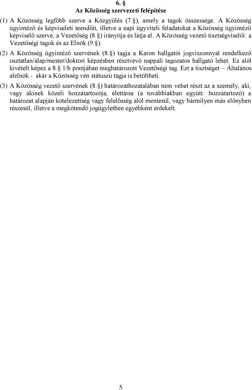 A Közösség vezető tisztségviselői: a Vezetőségi tagok és az Elnök (9. ). (2) A Közösség ügyintéző szervének (8.