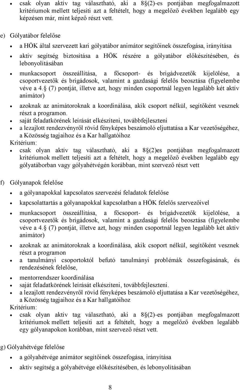 munkacsoport összeállítása, a főcsoport- és brigádvezetők kijelölése, a csoportvezetők és brigádosok, valamint a gazdasági felelős beosztása (figyelembe véve a 4.