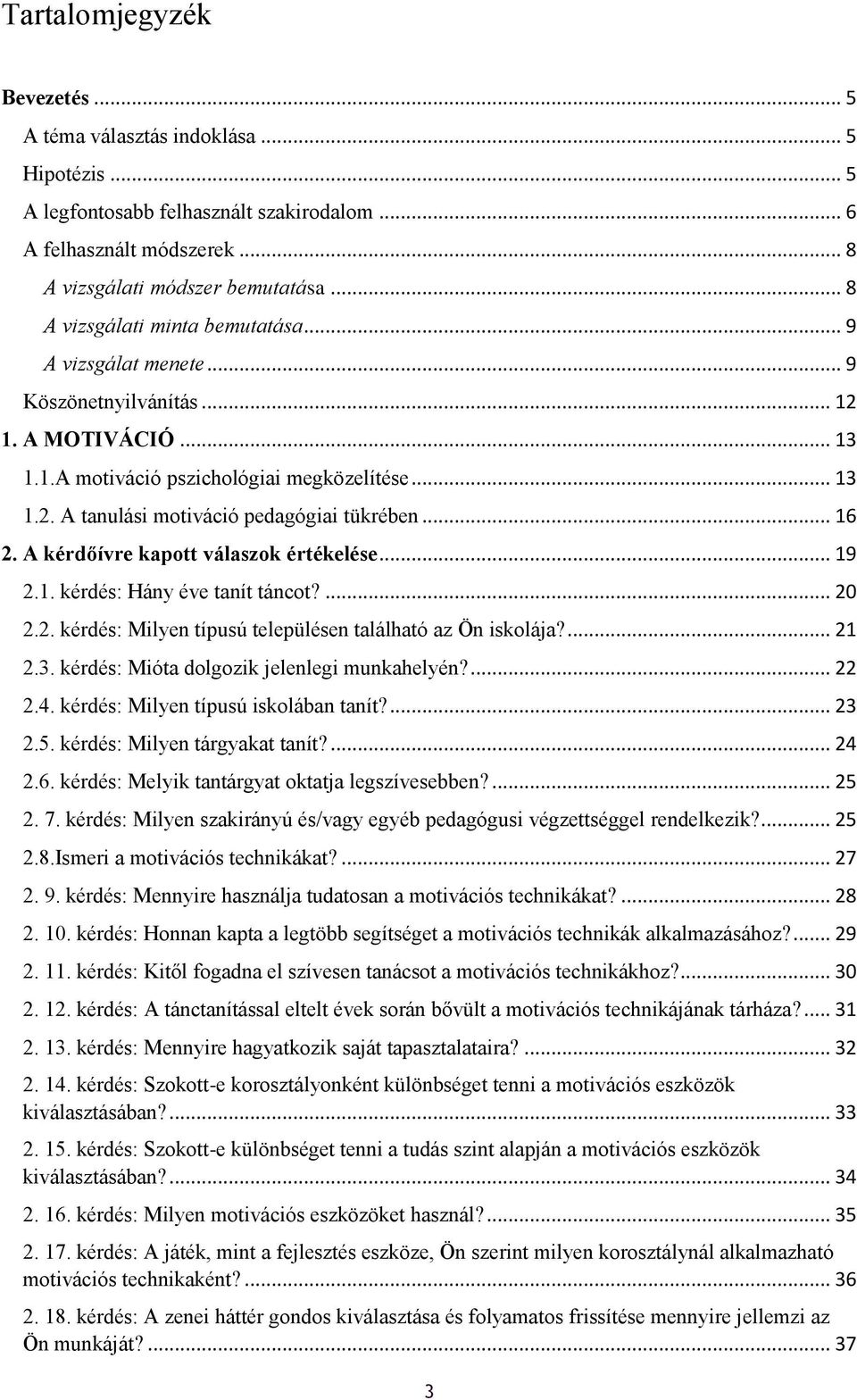 .. 16 2. A kérdőívre kaptt válaszk értékelése... 19 2.1. kérdés: Hány éve tanít tánct?... 20 2.2. kérdés: Milyen típusú településen található az Ön isklája?... 21 2.3.