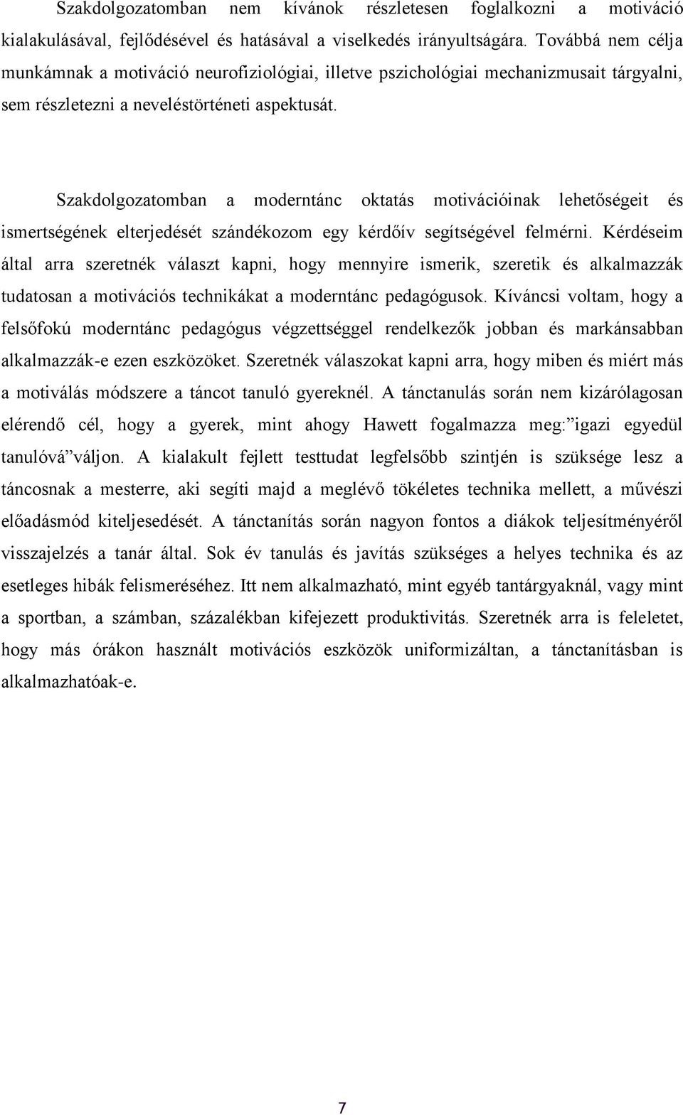 Szakdlgzatmban a mderntánc ktatás mtivációinak lehetőségeit és ismertségének elterjedését szándékzm egy kérdőív segítségével felmérni.