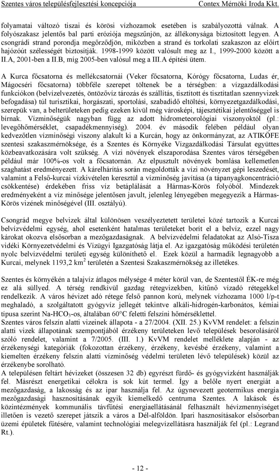 A, 2001-ben a II.B, míg 2005-ben valósul meg a III.A építési ütem.