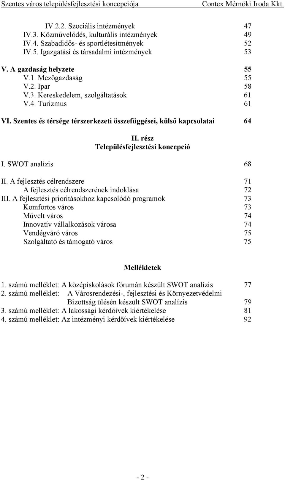 SWOT analízis 68 II. A fejlesztés célrendszere 71 A fejlesztés célrendszerének indoklása 72 III.