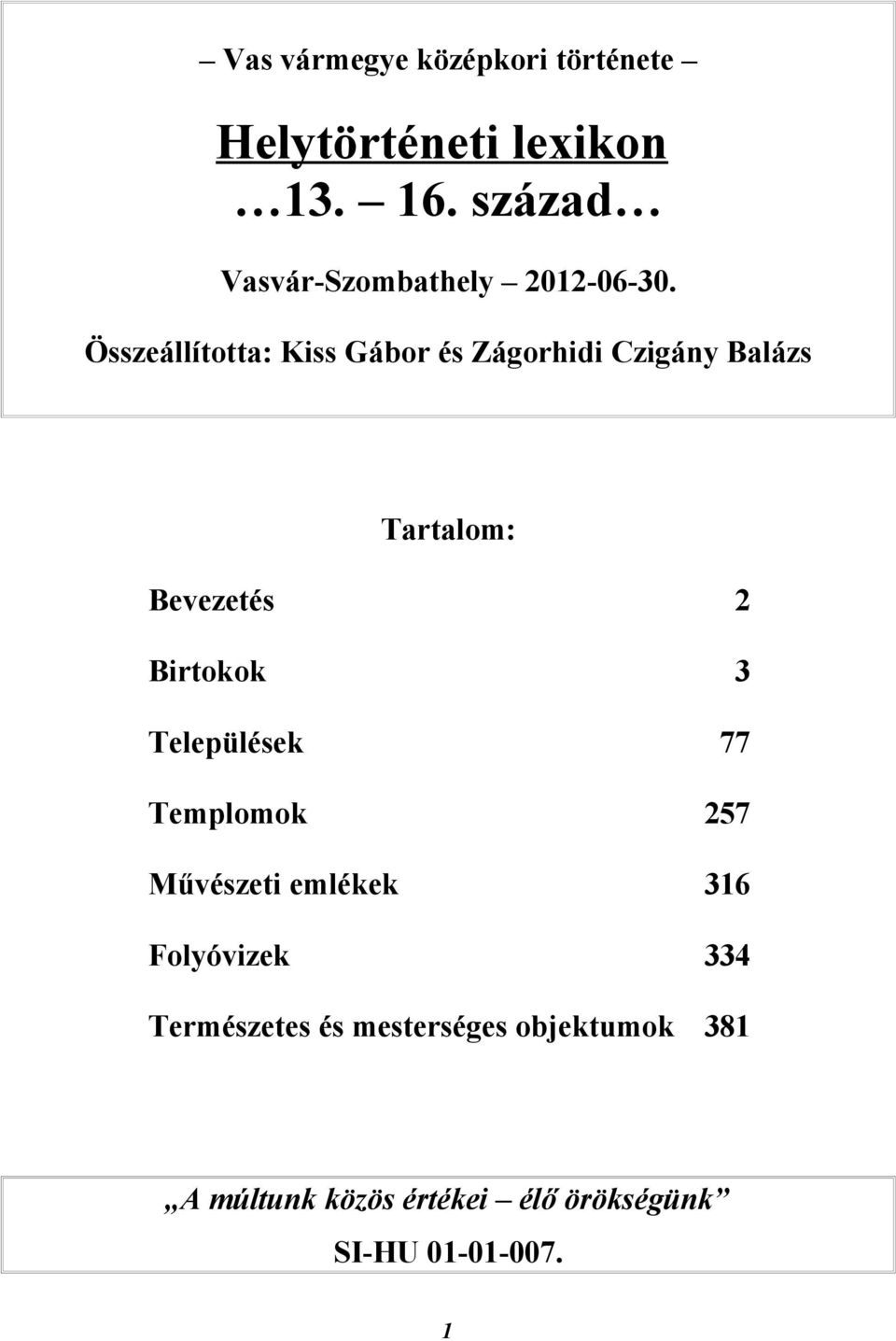 Összeállította: Kiss Gábor és Zágorhidi Czigány Balázs Tartalom: Bevezetés 2 Birtokok 3